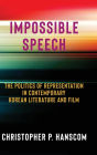 Impossible Speech: The Politics of Representation in Contemporary Korean Literature and Film