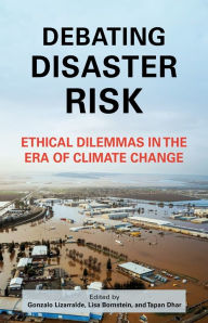 Title: Debating Disaster Risk: Ethical Dilemmas in the Era of Climate Change, Author: Gonzalo Lizarralde