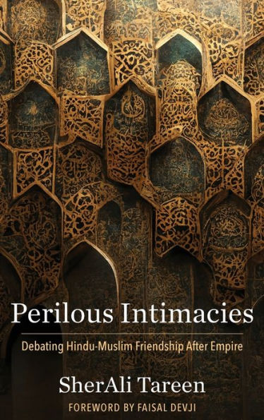 Perilous Intimacies: Debating Hindu-Muslim Friendship After Empire