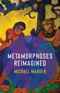 Title: Metamorphoses Reimagined, Author: Michael Marder