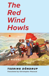 Title: The Red Wind Howls: A Novel, Author: Tsering Dondrup