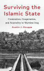 Surviving the Islamic State: Contention, Cooperation, and Neutrality in Wartime Iraq