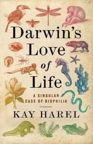 Title: Darwin's Love of Life: A Singular Case of Biophilia, Author: Karen L. Harel