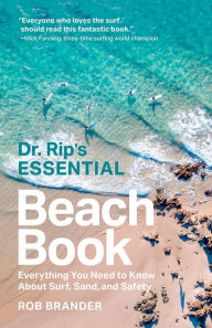 Title: Dr. Rip's Essential Beach Book: Everything You Need to Know About Surf, Sand, and Safety, Author: Rob Brander