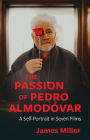 The Passion of Pedro Almodóvar: A Self-Portrait in Seven Films