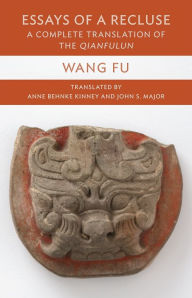 Title: Essays of a Recluse: A Complete Translation of the Qianfulun, Author: Fu Wang