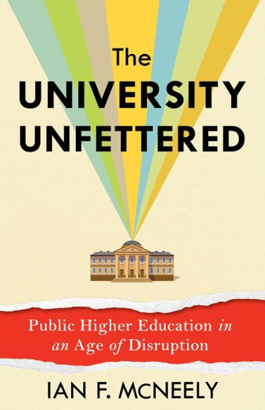 The University Unfettered: Public Higher Education in an Age of Disruption