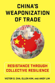 Title: China's Weaponization of Trade: Resistance Through Collective Resilience, Author: Victor Cha