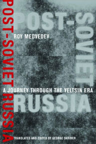 Title: Post-Soviet Russia: A Journey Through the Yeltsin Era, Author: Roy A. Medvedev