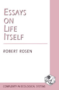 Title: Essays on Life Itself, Author: Robert Rosen