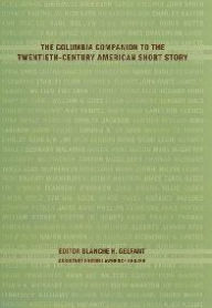 Title: The Columbia Companion to the Twentieth-Century American Short Story, Author: Blanche Gelfant