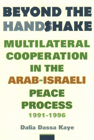 Beyond the Handshake: Multilateral Cooperation in the Arab-Israeli Peace Process, 1991-1996