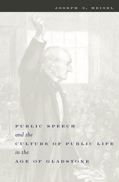 Public Speech and the Culture of Public Life in the Age of Gladstone