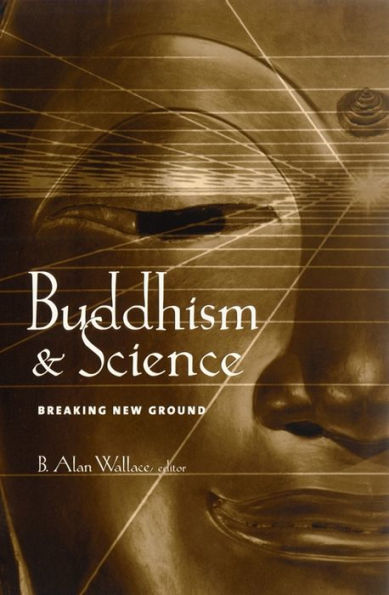 Buddhism and Science: Breaking New Ground