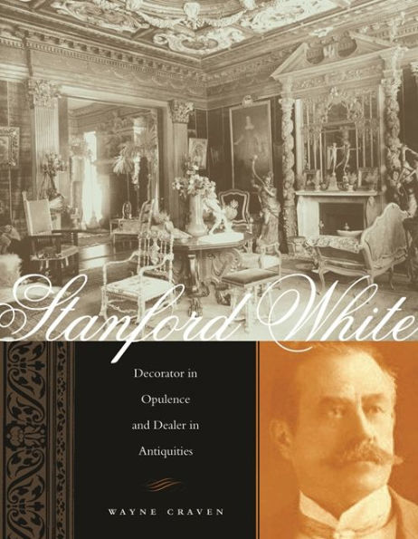 Stanford White: Decorator in Opulence and Dealer in Antiquities