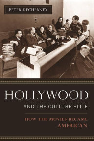 Title: Hollywood and the Culture Elite: How the Movies Became American, Author: Peter Decherney