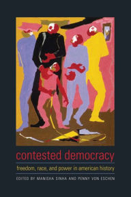 Title: Contested Democracy: Freedom, Race, and Power in American History, Author: Manisha Sinha