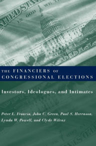 Title: The Financiers of Congressional Elections: Investors, Ideologues, and Intimates, Author: Peter Francia