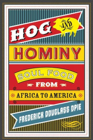 Title: Hog and Hominy: Soul Food from Africa to America, Author: Frederick Douglass Opie