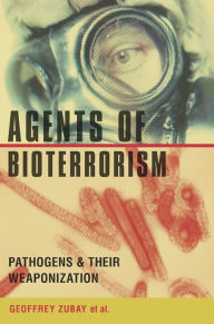 Title: Agents of Bioterrorism: Pathogens and Their Weaponization, Author: Geoffrey Zubay