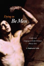 Dying to Be Men: Gender and Language in Early Christian Martyr Texts