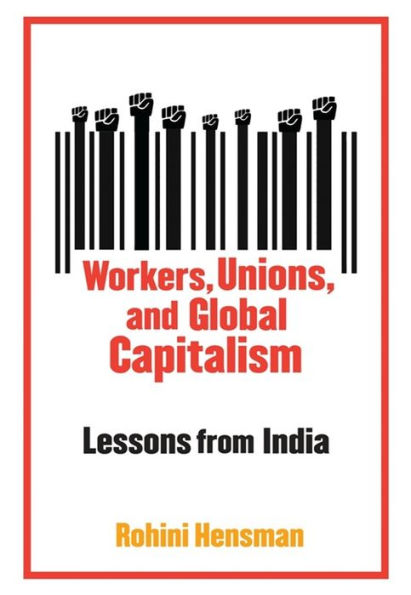 Workers, Unions, and Global Capitalism: Lessons from India