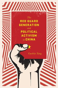 Title: The Red Guard Generation and Political Activism in China, Author: Guobin Yang