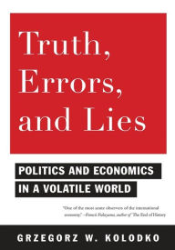Title: Truth, Errors, and Lies: Politics and Economics in a Volatile World, Author: Grzegorz W. Kolodko