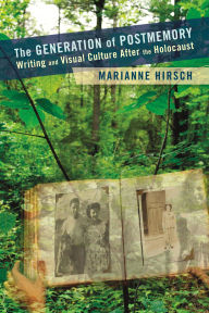 Title: The Generation of Postmemory: Writing and Visual Culture After the Holocaust, Author: Marianne Hirsch