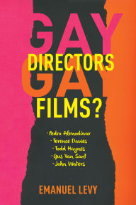 Title: Gay Directors, Gay Films?: Pedro Almodóvar, Terence Davies, Todd Haynes, Gus Van Sant, John Waters, Author: Emanuel Levy
