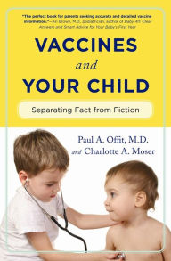 Title: Vaccines and Your Child: Separating Fact from Fiction, Author: Paul A. Offit MD