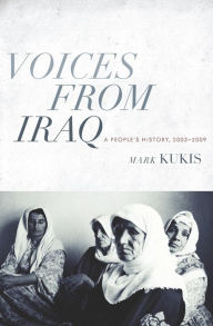 Title: Voices from Iraq: A People's History, 2003-2009, Author: Mark Kukis