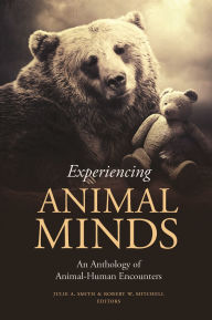 Title: Experiencing Animal Minds: An Anthology of Animal-Human Encounters, Author: Julie Smith