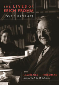 Title: The Lives of Erich Fromm: Love's Prophet, Author: Lawrence J. Friedman