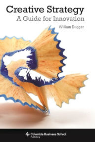 Creative Strategy: A Handbook for Innovation