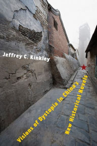 Title: Visions of Dystopia in China's New Historical Novels, Author: Jeffrey Kinkley