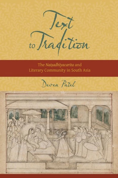 Text to Tradition: The Naisadhiyacarita and Literary Community in South Asia