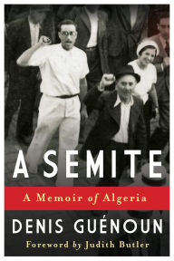 Title: A Semite: A Memoir of Algeria, Author: Denis Guenoun