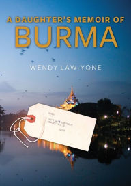 Title: A Daughter's Memoir of Burma, Author: Wendy Law-Yone