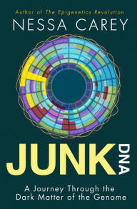 Title: Junk DNA: A Journey Through the Dark Matter of the Genome, Author: Nessa Carey