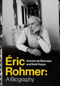 Title: Éric Rohmer: A Biography, Author: Antoine de Baecque