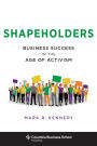 Shapeholders: Business Success in the Age of Activism