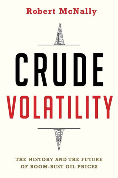 Crude Volatility: The History and the Future of Boom-Bust Oil Prices