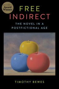 Title: Free Indirect: The Novel in a Postfictional Age, Author: Timothy Bewes