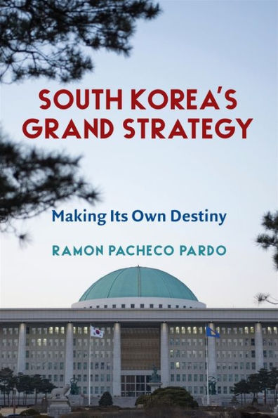 South Korea's Grand Strategy: Making Its Own Destiny