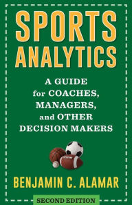 Title: Sports Analytics: A Guide for Coaches, Managers, and Other Decision Makers, Author: Benjamin Alamar