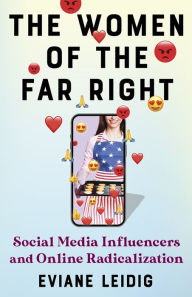 Title: The Women of the Far Right: Social Media Influencers and Online Radicalization, Author: Eviane Leidig