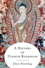 Title: A History of Uyghur Buddhism, Author: Johan Elverskog