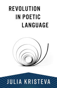 Title: Revolution in Poetic Language, Author: Julia Kristeva