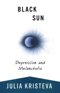 Title: Black Sun: Depression and Melancholia, Author: Julia Kristeva